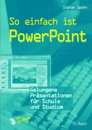 So einfach ist Power Point: Gelungene Präsentation für Schule und Studium