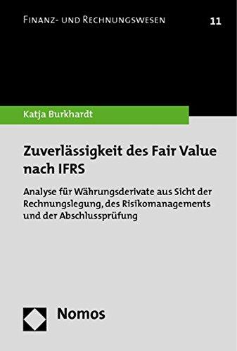 Zuverlässigkeit des Fair Value nach IFRS: Analyse für Währungsderivate aus Sicht der Rechnungslegung, des Risikomanagements und der Abschlussprüfung