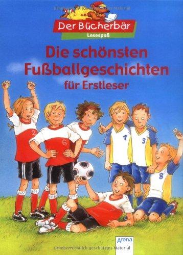 Die schönsten Fußballgeschichten für Erstleser. Der Bücherbär: Lesespaß