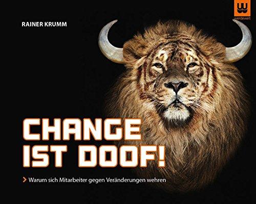 Change ist doof!: Warum sich Mitarbeiter gegen Veränderungen wehren