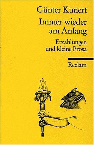 Immer wieder am Anfang: Erzählungen und kleine Prosa