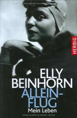 Elly Beinhorn - Alleinflug: Mein Leben