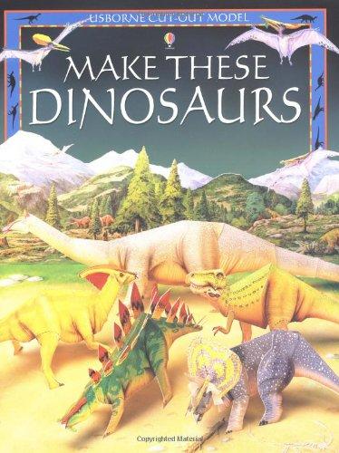 Make These Model Dinosaurs (Usborne Cut Out Models)