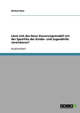 Lässt sich das Neue Steuerungsmodell mit der Spezifika der Kinder- und Jugendhilfe vereinbaren?