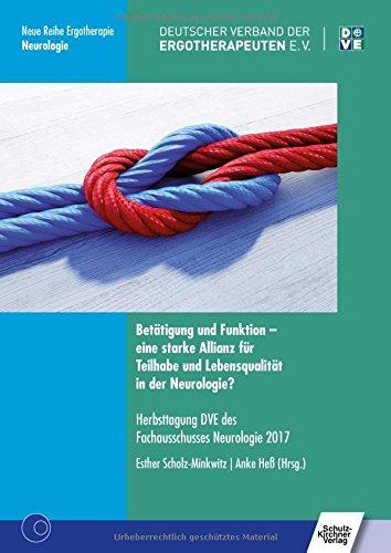 Betätigung und Funktion - eine starke Allianz für Teilhabe und Lebensqualität in der Neurologie?: Herbsttagung DVE des Fachausschusses Neurologie 2017 ... / Reihe 10 Fachbereich Neurologie)