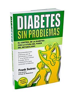 Diabetes Sin Problemas: el control de la Diabetes con la ayuda del poder del metabolismo