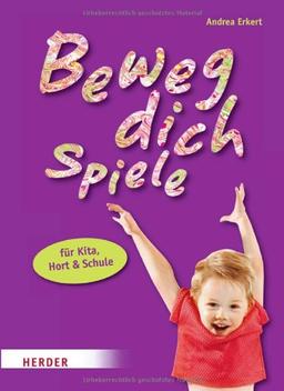 Beweg-dich-Spiele für Kita, Hort und Schule: Ganzheitliches Lernen mit Bewegungsspielen