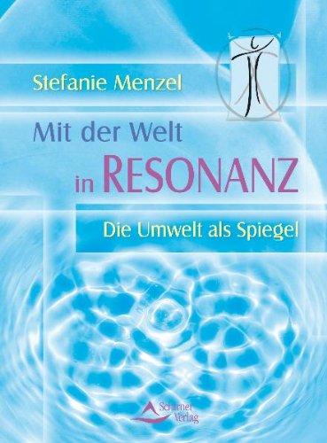 Mit der Welt in Resonanz - Die Umwelt als Spiegel - (alte Ausgabe)