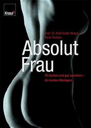 Absolut Frau: Fit bleiben und gut aussehen - die besten Strategien