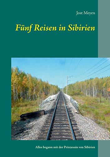 Fünf Reisen in Sibirien: Alles begann mit der Prinzessin von Sibirien