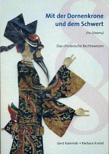 Mit der Dornenkrone und dem Schwert: Das chinesische Rechtswesen (Berichte des Österreichischen Instituts für China- und Südostasienforschung)