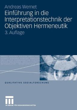 Einführung in die Interpretationstechnik der Objektiven Hermeneutik (Qualitative Sozialforschung)