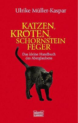 Katzen, Kröten, Schornsteinfeger. Das kleine Handbuch des Aberglaubens.