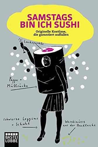 Samstags bin ich Sushi: Originelle Kostüme, die garantiert auffallen (Lübbe Sachbuch)