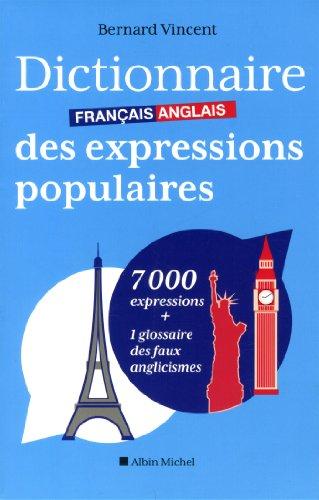 Dictionnaire français-anglais des expressions populaires : 7.000 expressions + 1 glossaire des faux anglicismes