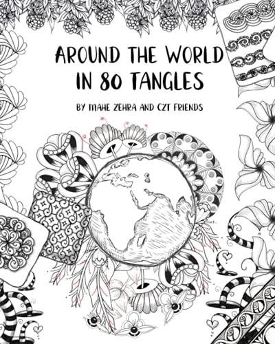 Around the World in 80 Tangles: Step-outs for 80 Tangles from Certified Zentangle Teachers from 30 Countries!