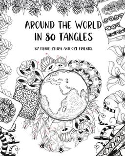 Around the World in 80 Tangles: Step-outs for 80 Tangles from Certified Zentangle Teachers from 30 Countries!