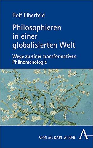 Philosophieren in einer globalisierten Welt: Wege zu einer transformativen Phänomenologie