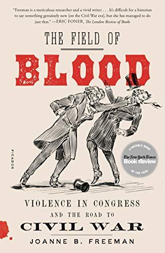 Field of Blood: Violence in Congress and the Road to Civil War