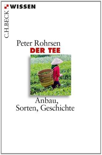 Der Tee: Anbau, Sorten, Geschichte