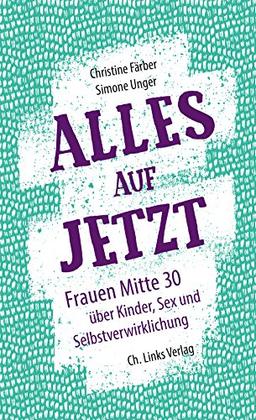 Alles auf jetzt: Frauen Mitte 30 über Kinder, Sex und Selbstverwirklichung