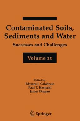 Contaminated Soils, Sediments and Water Volume 10: Successes and Challenges