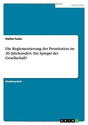 Die Reglementierung der Prostitution im 20. Jahrhundert. Ein Spiegel der Gesellschaft?