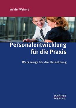 Personalentwicklung für die Praxis: Werkzeuge für die Umsetzung