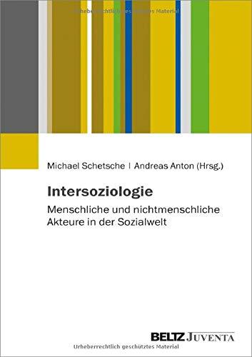 Intersoziologie: Menschliche und nichtmenschliche Akteure in der Sozialwelt