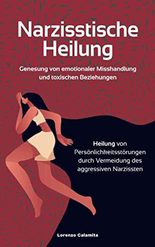 Narzisstische Heilung: Genesung von emotionaler Misshandlung und toxischen Beziehungen