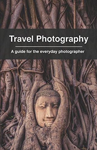 Travel Photography: A guide for the everyday photographer