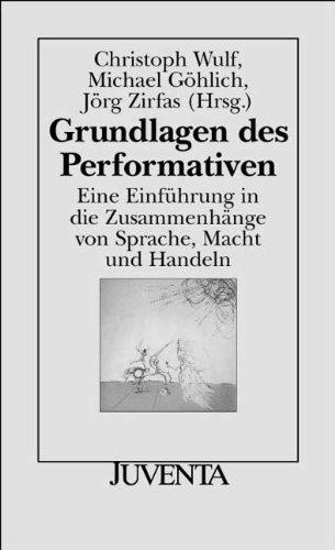 Grundlagen des Performativen: Eine Einführung in die Zusammenhänge von Sprache, Macht und Handeln (Juventa Paperback)