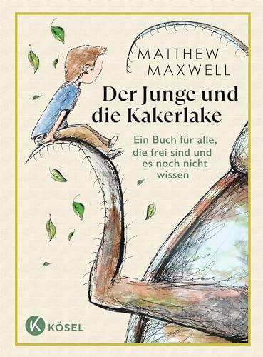 Der Junge und die Kakerlake: Ein Buch für alle, die frei sind und es noch nicht wissen