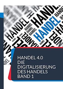 Handel 4.0 Die Digitalisierung des Handels: Strategien und Konzepte 1