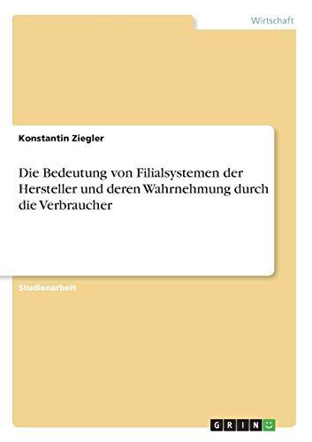 Die Bedeutung von Filialsystemen der Hersteller und deren Wahrnehmung durch die Verbraucher