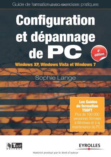 Configuration et dépannage de PC : Windows XP, Windows Vista et Windows 7