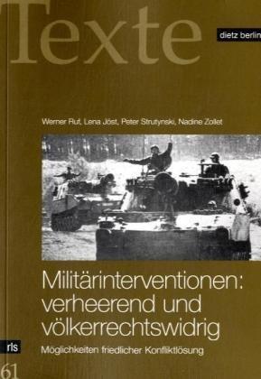 Militärinterventionen: verheerend und völkerrechtswidrig: Möglichkeiten friedlicher Konfliklösungen. Mit einem Kommentar von Paul Schäfer