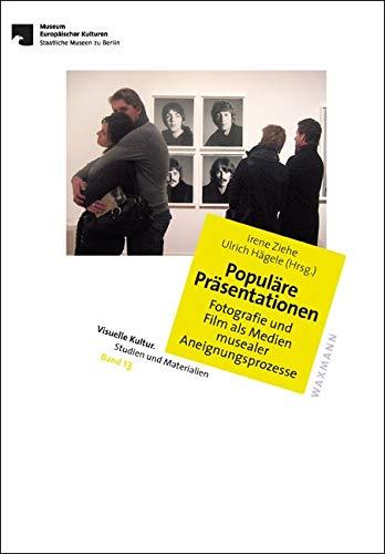 Populäre Präsentationen: Fotografie und Film als Medien musealer Aneignungsprozesse (Visuelle Kultur. Studien und Materialien)