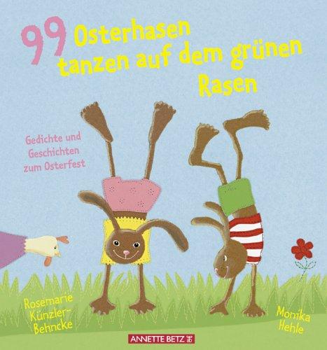 99 Osterhasen tanzen auf dem grünen Rasen. Gedichte und Geschichten zum Osterfest