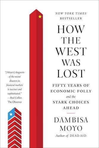 How the West Was Lost: Fifty Years of Economic Folly--And the Stark Choices Ahead