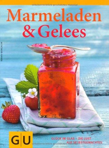 GU Themenkochbuch: Marmeladen & Gelees, Glück im Glas - die Lust auf Selbstgemachtes