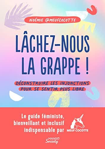 Lâchez-nous la grappe ! : déconstruire les injonctions pour se sentir plus libre