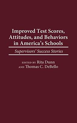 Improved Test Scores, Attitudes, and Behaviors in America's Schools: Supervisors' Success Stories