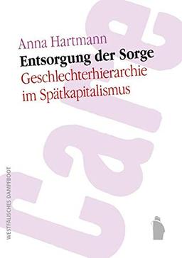 Entsorgung der Sorge: Geschlechterhierarchie im Spätkapitalismus