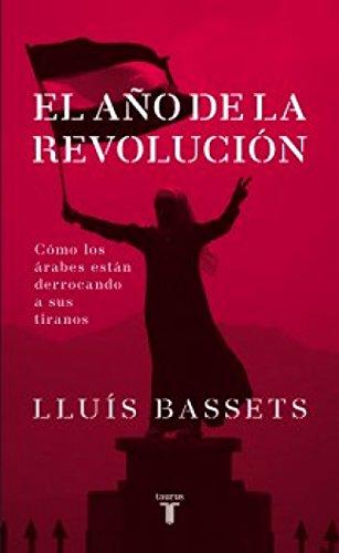 El año de la revolución: Cómo los árabes están derrocando a sus tiranos (Pensamiento)