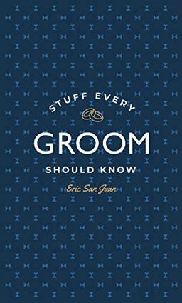 Stuff Every Groom Should Know (Stuff You Should Know, Band 14)