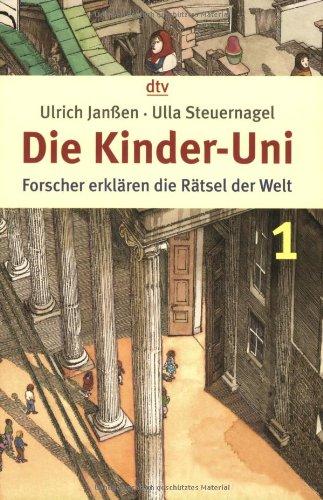 Die Kinder-Uni 1: Forscher erklären die Rätsel der Welt