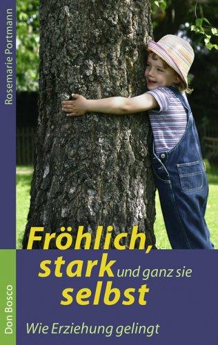 Fröhlich, stark und ganz sie selbst - Wie Erziehung gelingt