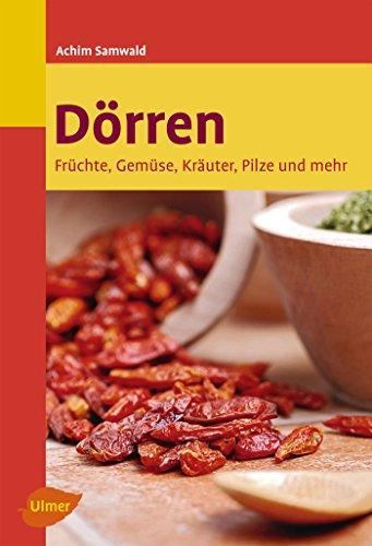 Dörren: Früchte, Gemüse, Kräuter, Pilze und mehr