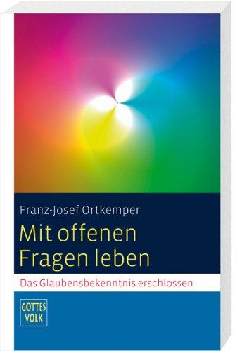 Mit offenen Fragen leben Das Glaubensbekenntnis erschlossen: Sonderband Gottes Volk